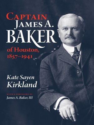cover image of Captain James A. Baker of Houston, 1857-1941